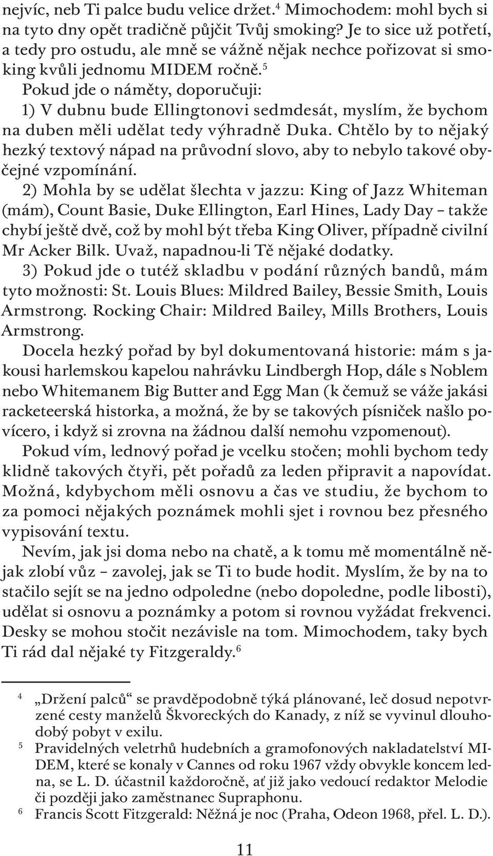 5 Pokud jde o náměty, doporučuji: 1) V dubnu bude Ellingtonovi sedmdesát, myslím, že bychom na duben měli udělat tedy výhradně Duka.