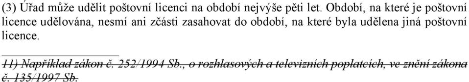 do období, na které byla udělena jiná poštovní licence.