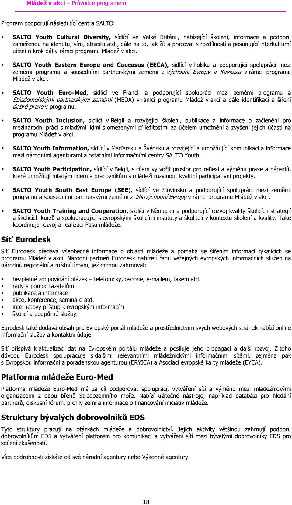 SALTO Youth Eastern Europe and Caucasus (EECA), sídlící v Polsku a podporující spolupráci mezi zeměmi programu a sousedními partnerskými zeměmi z Východní Evropy a Kavkazu v rámci programu Mládež v