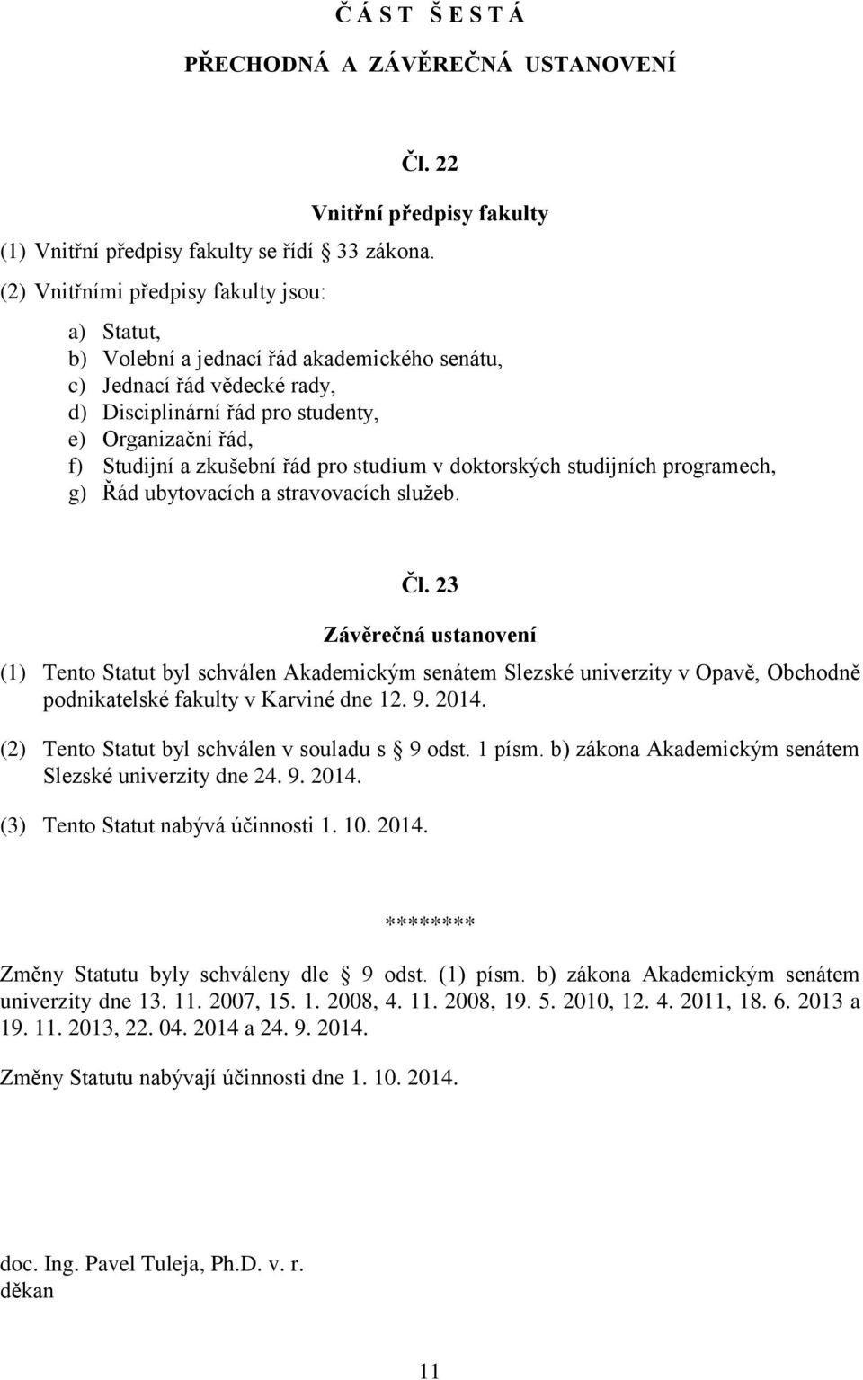 zkušební řád pro studium v doktorských studijních programech, g) Řád ubytovacích a stravovacích služeb. Čl.