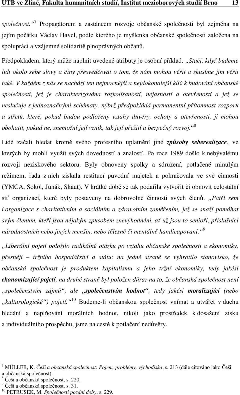 plnoprávných občanů. Předpokladem, který může naplnit uvedené atributy je osobní příklad.