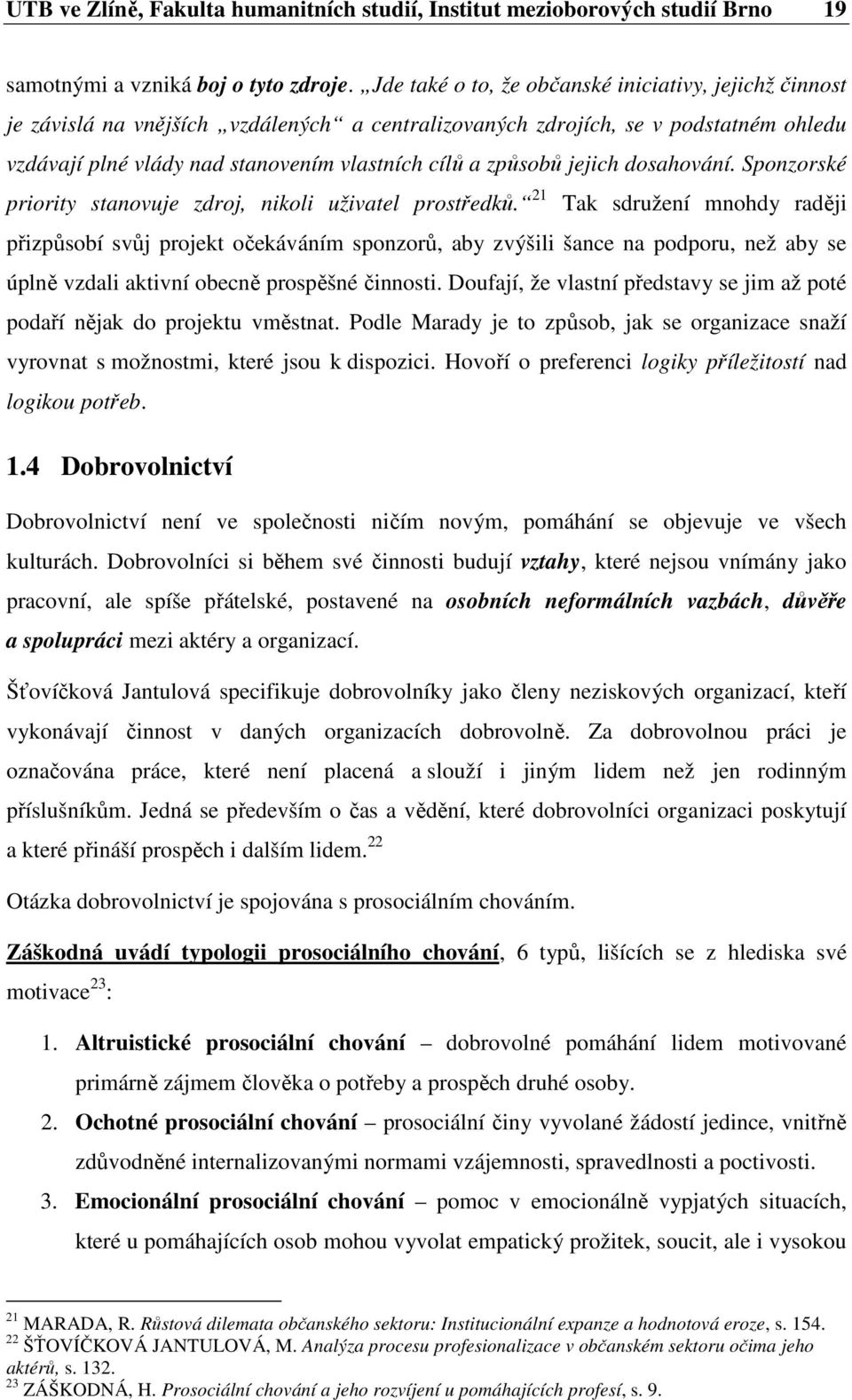 způsobů jejich dosahování. Sponzorské priority stanovuje zdroj, nikoli uživatel prostředků.