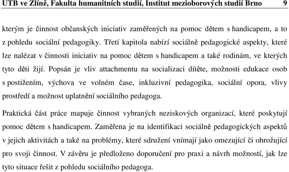 Popsán je vliv attachmentu na socializaci dítěte, možnosti edukace osob s postižením, výchova ve volném čase, inkluzivní pedagogika, sociální opora, vlivy prostředí a možnost uplatnění sociálního