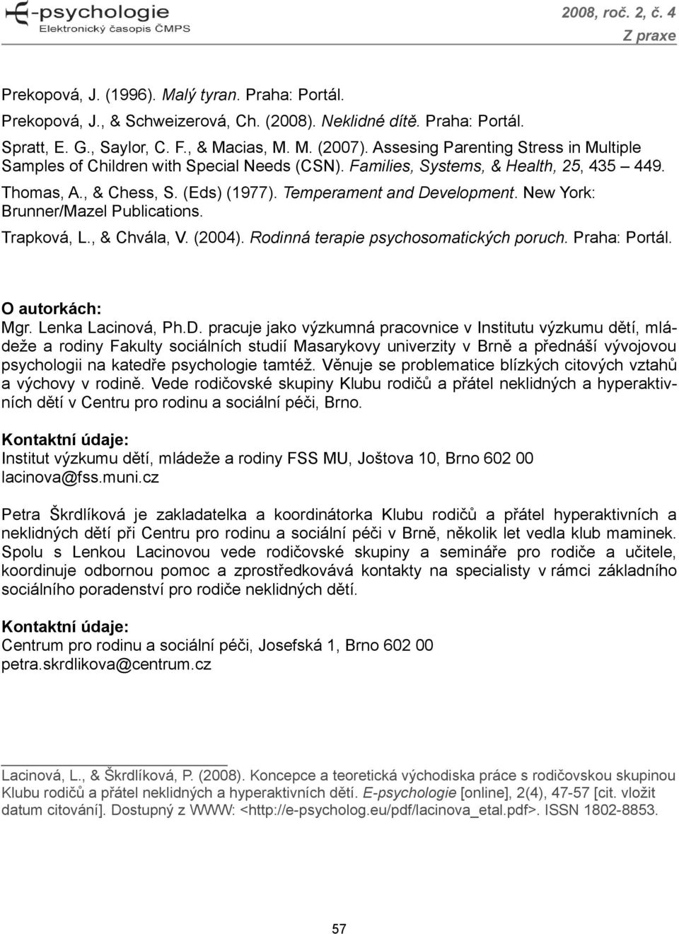 New York: Brunner/Mazel Publications. Trapková, L., & Chvála, V. (2004). Rodinná terapie psychosomatických poruch. Praha: Portál. O autorkách: Mgr. Lenka Lacinová, Ph.D.