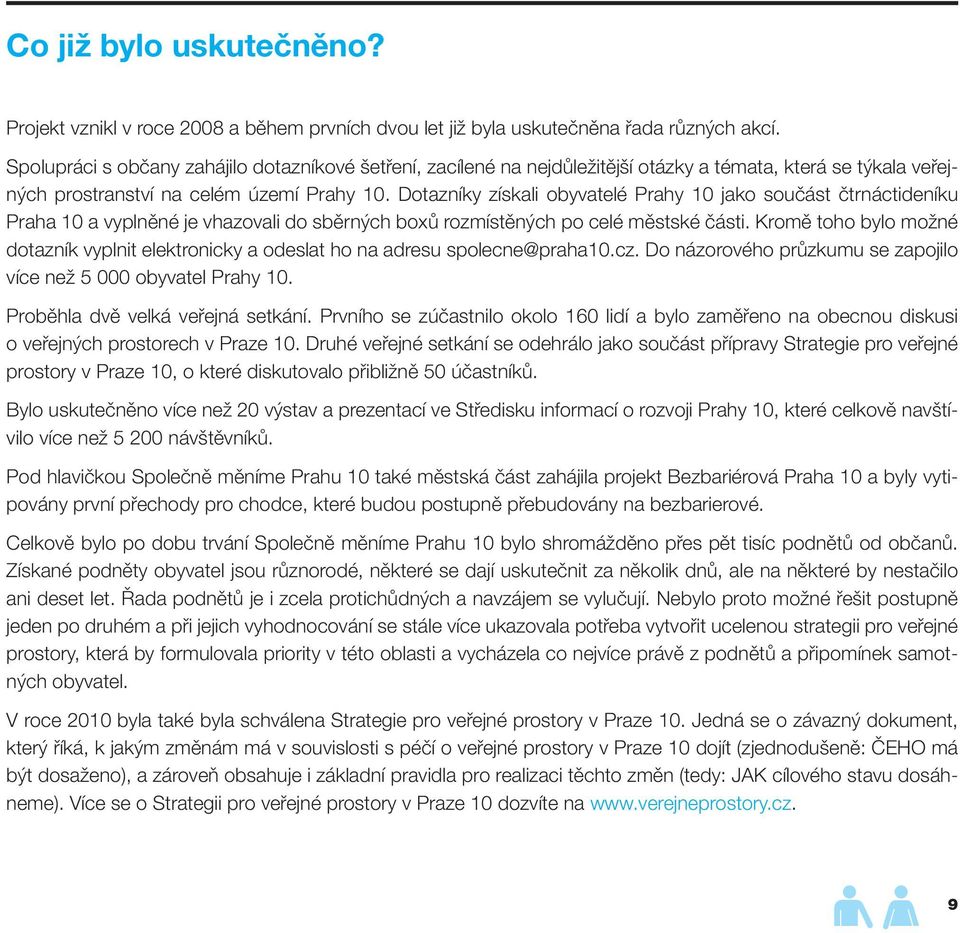 Dotazníky získali obyvatelé Prahy 10 jako součást čtrnáctideníku Praha 10 a vyplněné je vhazovali do sběrných boxů rozmístěných po celé městské části.