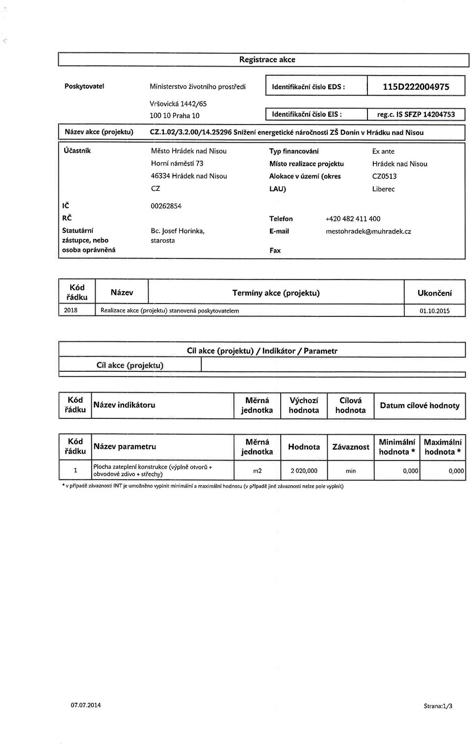 25296 Sniieni energetick6 n6rocnosti Z5 Donin v Hriidku nad Nisou 0dastnik Mdsto Hr6dek nad Nisou Typ financov5ni Ex ante Horn( n5mdsti 73 Misto realizace projektu Hr6dek nad Nisou 46334 Hr6dek nad