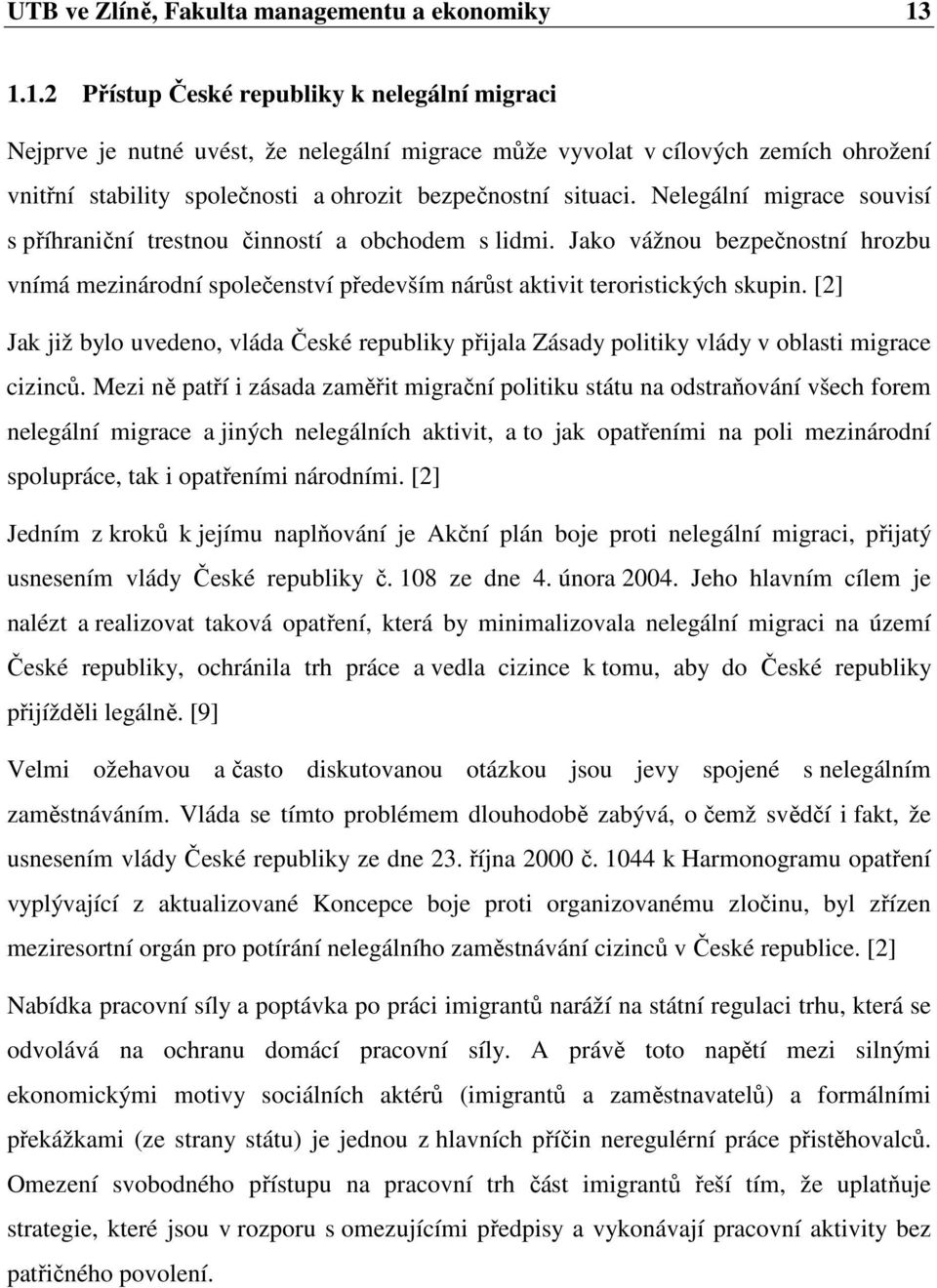 Nelegální migrace souvisí s příhraniční trestnou činností a obchodem s lidmi. Jako vážnou bezpečnostní hrozbu vnímá mezinárodní společenství především nárůst aktivit teroristických skupin.