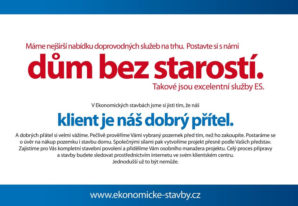 Pečlivě prověříme Vámi vybraný pozemek před tím, než ho zakoupíte. Postaráme se o úvěr na nákup pozemku i stavbu domu.