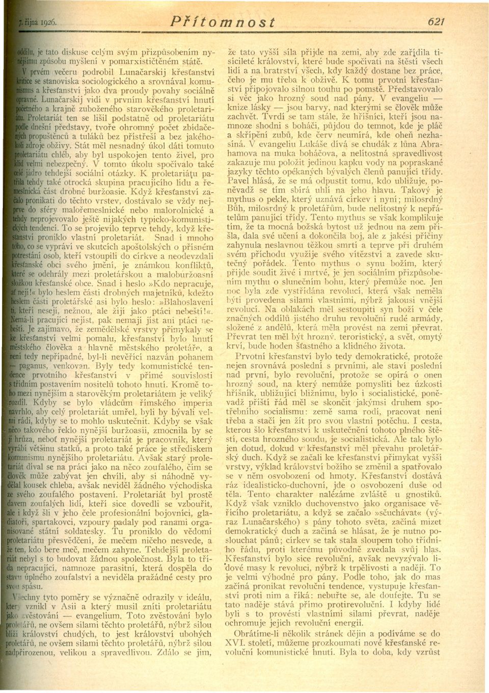 Lunacarskij vidí v prvním krestanství hnutí ého a krajne zuboženého starovekého proletariroletariát ten se lišil podstatne od proletariátu dnešní predstavy, tvore ohromný pocet zbídacepropuštencli a