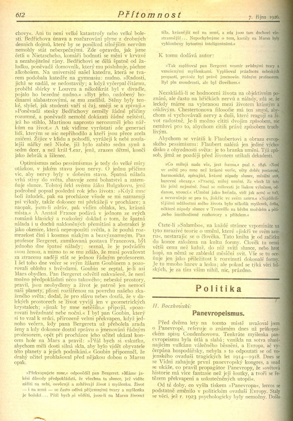 Zde opravdu, jak jsme cetli u Nietzscheho, komárí bodnutí se mení v krvavé a nezahojitelné rány. Bedrichovi se delá špatne od žaludku, ponevadž domovník, který mu posluhuje, páchne alkoholem.