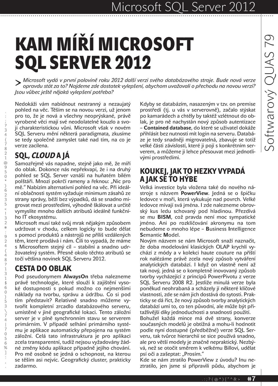 všechny neoprýskané právě vyrobené věci mají své neodolatelné kouzlo a svoji charakteristickou vůni Microsoft však v novém SQL Serveru mění některá paradigmata zkusíme se tedy společně zamyslet také