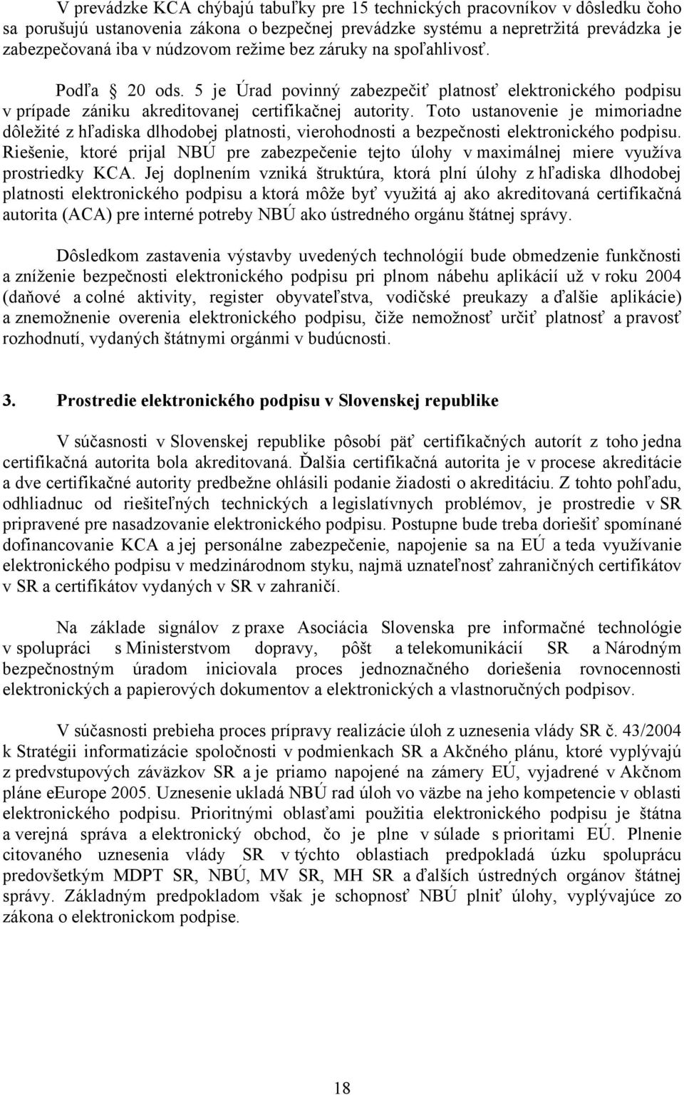 Toto ustanovenie je mimoriadne dôležité z hľadiska dlhodobej platnosti, vierohodnosti a bezpečnosti elektronického podpisu.