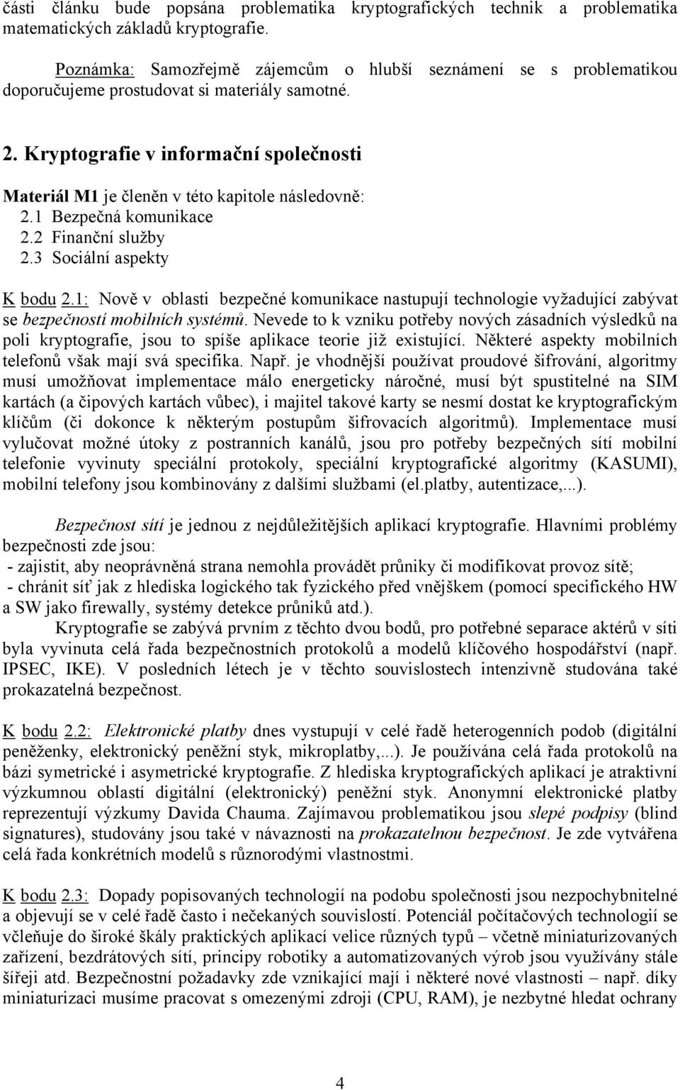 Kryptografie v informační společnosti Materiál M1 je členěn v této kapitole následovně: 2.1 Bezpečná komunikace 2.2 Finanční služby 2.3 Sociální aspekty K bodu 2.