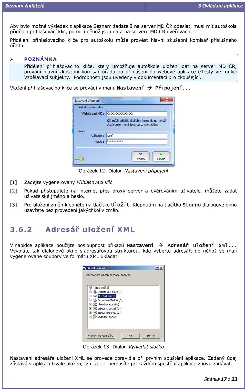 POZNÁMKA Přidělení přihlašovacího klíče, který umožňuje autoškole uložení dat na server MD ČR, provádí hlavní zkušební komisař úřadu po přihlášení do webové aplikace etesty ve funkci Vzdělávací