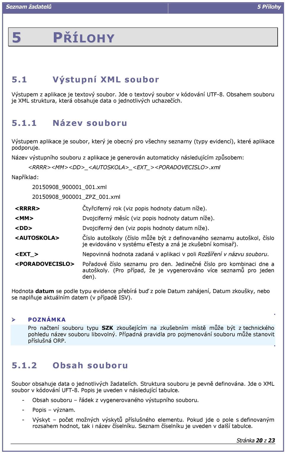 . Název souboru Výstupem aplikace je soubor, který je obecný pro všechny seznamy (typy evidencí), které aplikace podporuje.