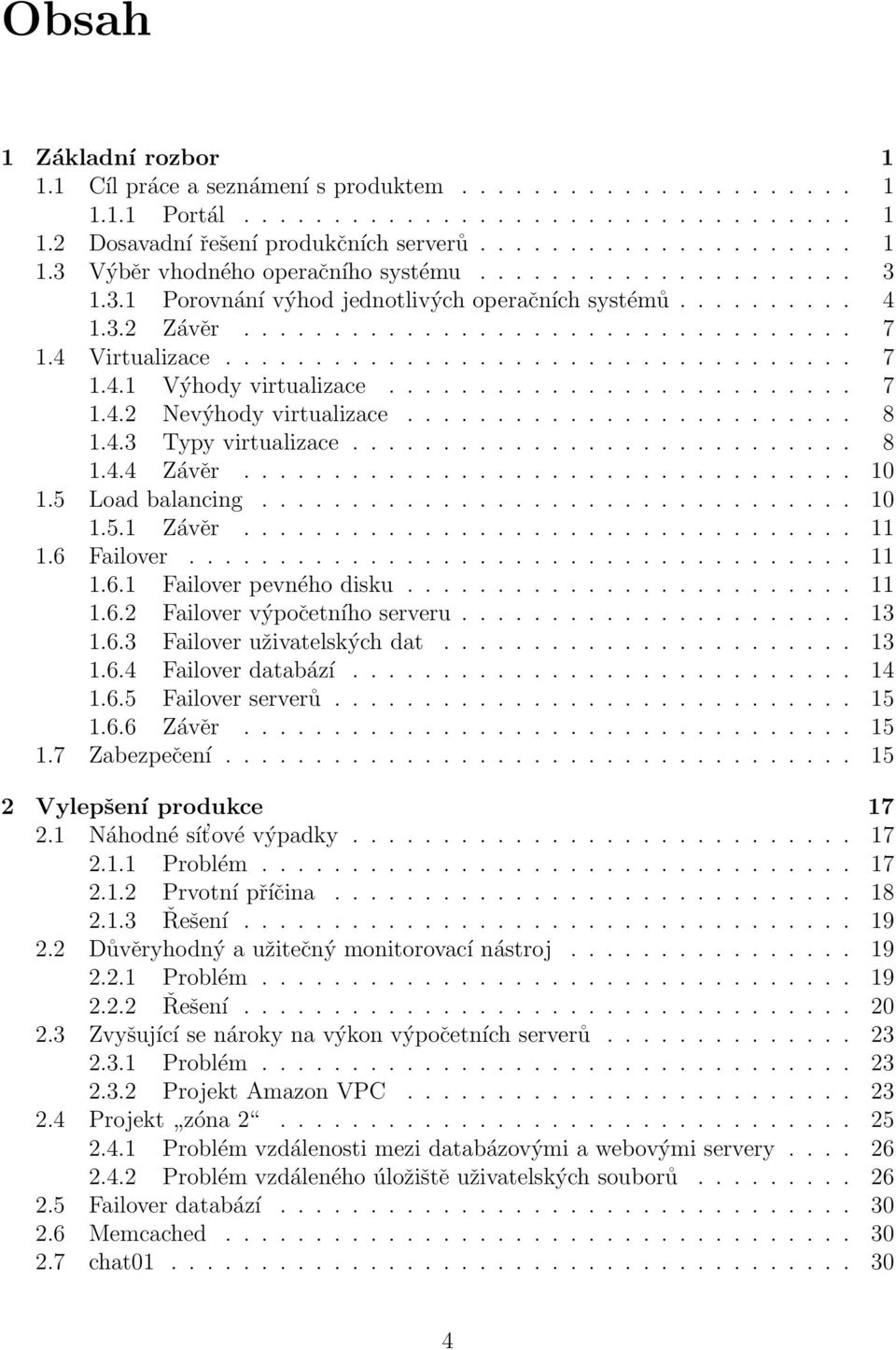 ......................... 7 1.4.2 Nevýhody virtualizace......................... 8 1.4.3 Typy virtualizace............................ 8 1.4.4 Závěr.................................. 10 1.
