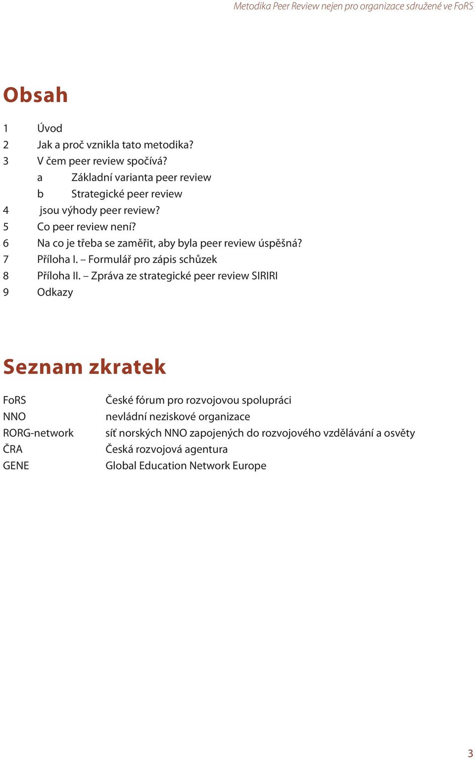 6 Na co je třeba se zaměřit, aby byla peer review úspěšná? 7 Příloha I. Formulář pro zápis schůzek 8 Příloha II.