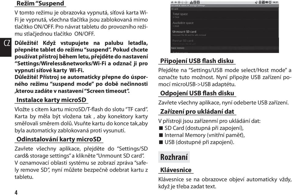 Pokud chcete používat přístroj během letu, přejděte do nastavení Settings/Wireless&networks/Wi-Fi a odznač ji pro vypnutí síťové karty Wi-Fi. Důležité!