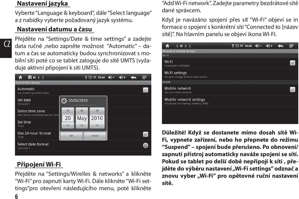 zaloguje do sítě UMTS (vyžaduje aktivní připojení k síti UMTS). Add Wi-Fi network. Zadejte parametry bezdrátové sítě dané správcem.