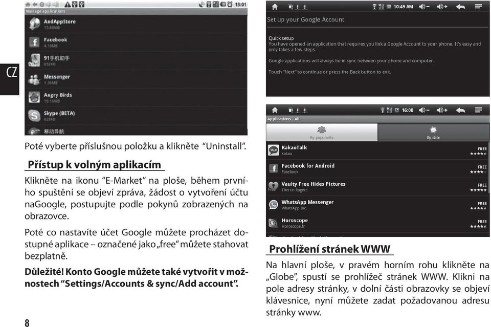 zobrazených na obrazovce. Poté co nastavíte účet Google můžete procházet dostupné aplikace označené jako free můžete stahovat bezplatně. Důležité!