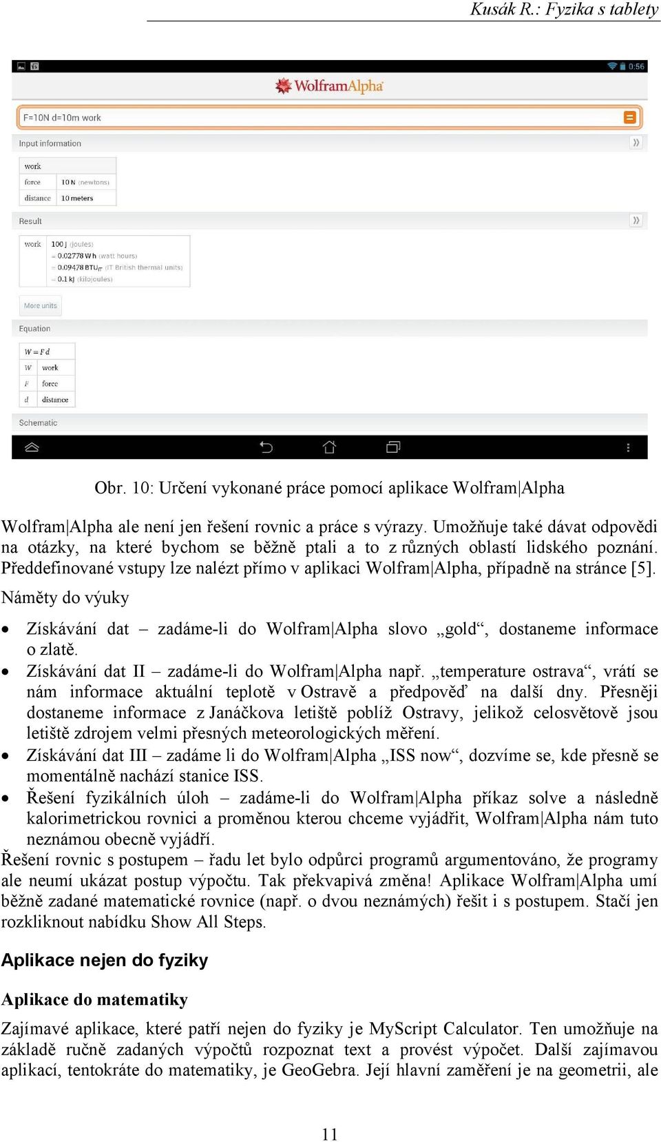 Předdefinované vstupy lze nalézt přímo v aplikaci Wolfram Alpha, případně na stránce [5]. Náměty do výuky Získávání dat zadáme-li do Wolfram Alpha slovo gold, dostaneme informace o zlatě.