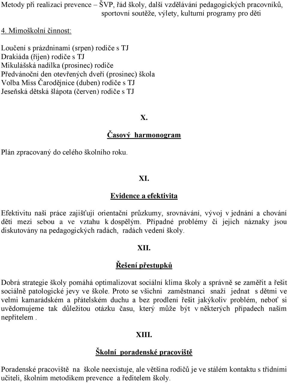 Čarodějnice (duben) rodiče s TJ Jeseňská dětská šlápota (červen) rodiče s TJ Plán zpracovaný do celého školního roku. X. Časový harmonogram XI.