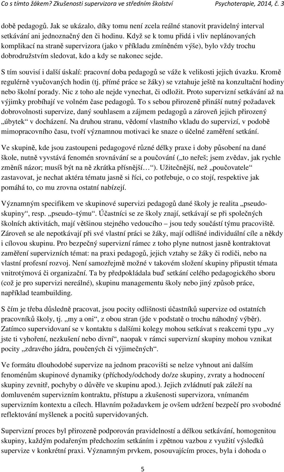 S tím souvisí i další úskalí: pracovní doba pedagogů se váže k velikosti jejich úvazku. Kromě regulérně vyučovaných hodin (tj.