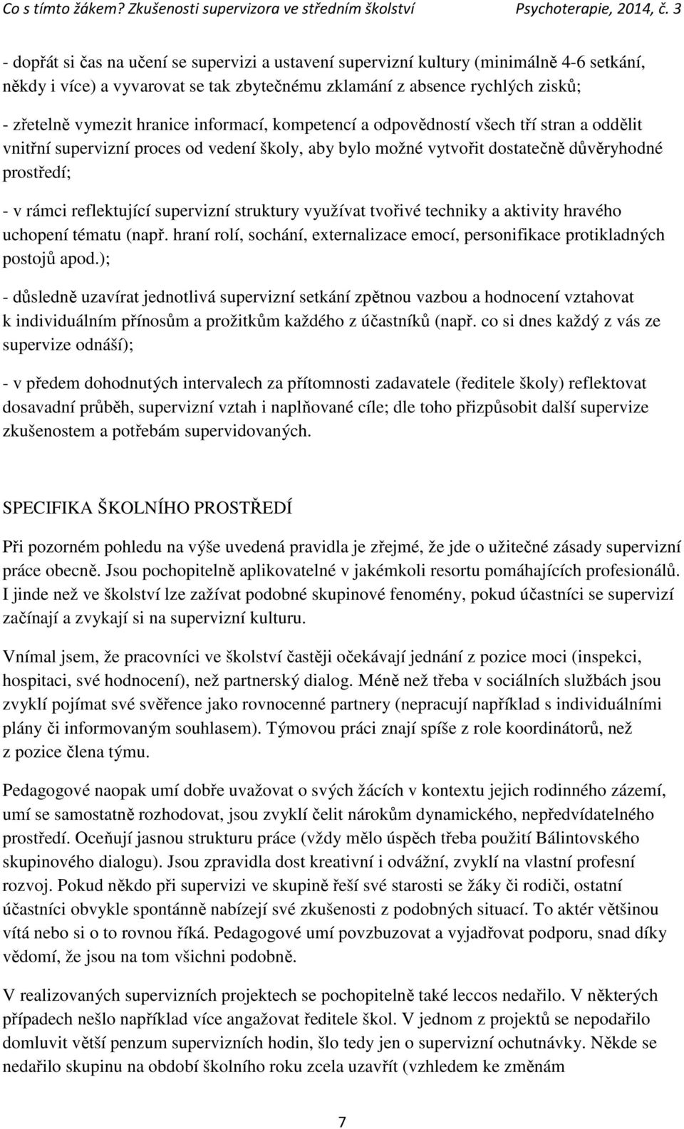 struktury využívat tvořivé techniky a aktivity hravého uchopení tématu (např. hraní rolí, sochání, externalizace emocí, personifikace protikladných postojů apod.