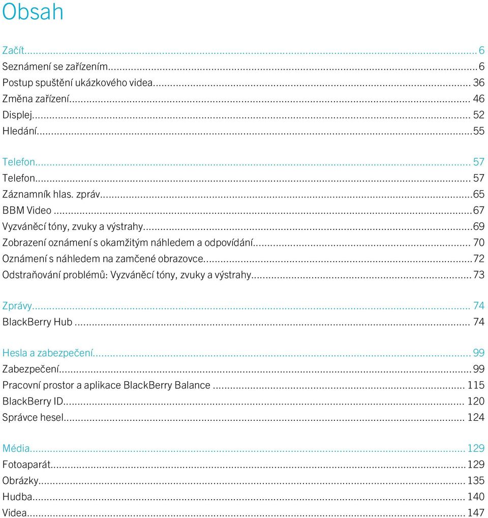 .. 70 Oznámení s náhledem na zamčené obrazovce...72 Odstraňování problémů: Vyzváněcí tóny, zvuky a výstrahy...73 Zprávy... 74 BlackBerry Hub.