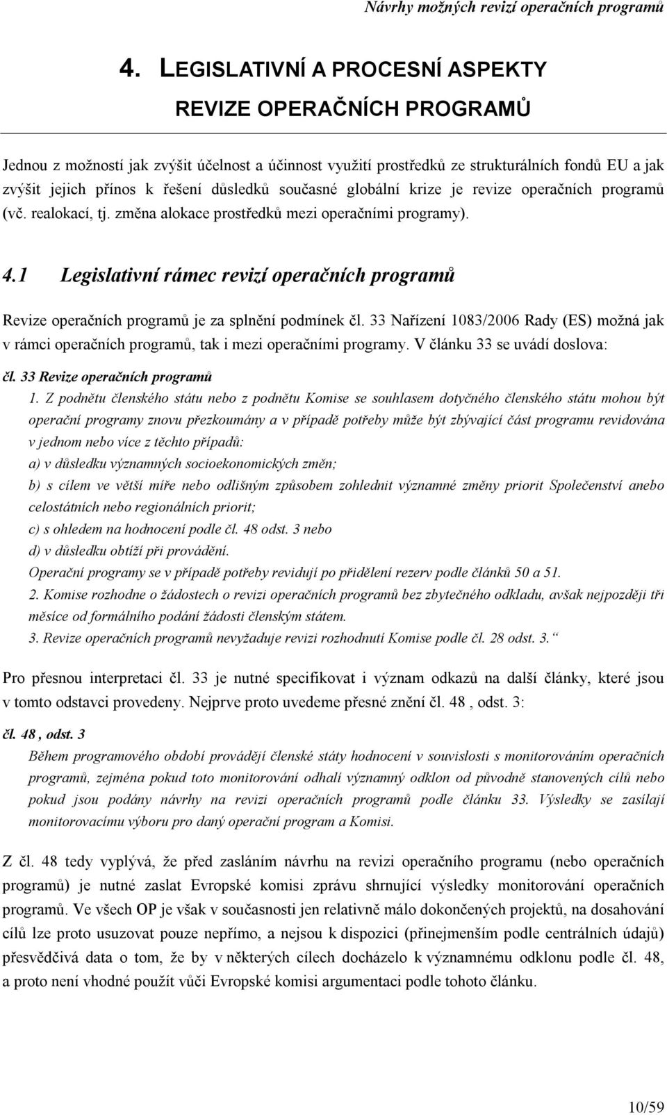 1 Legislativní rámec revizí operačních programů Revize operačních programů je za splnění podmínek čl.