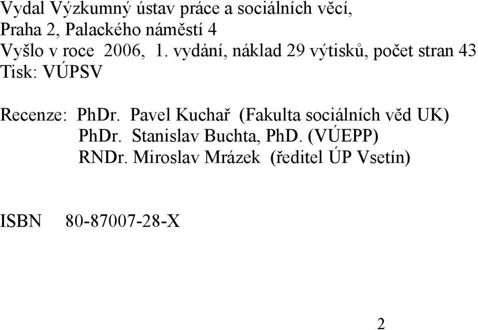 vydání, náklad 29 výtisků, počet stran 43 Tisk: VÚPSV Recenze: PhDr.