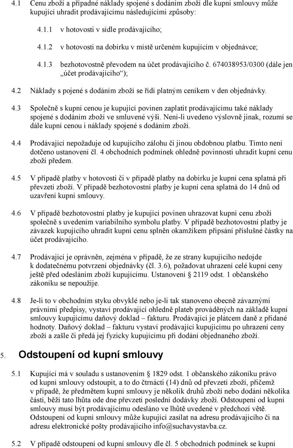 2 Náklady s pojené s dodáním zboží se řídí platným ceníkem v den objednávky. 4.