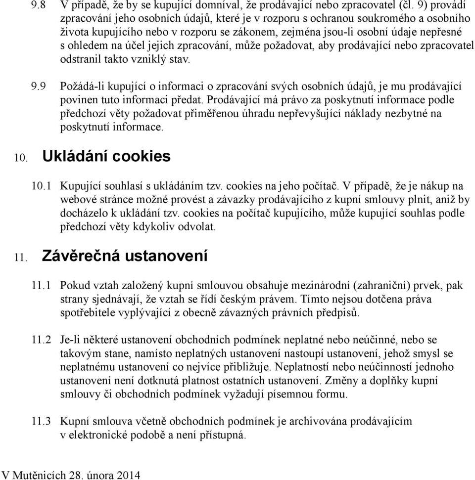 jejich zpracování, může požadovat, aby prodávající nebo zpracovatel odstranil takto vzniklý stav. 9.