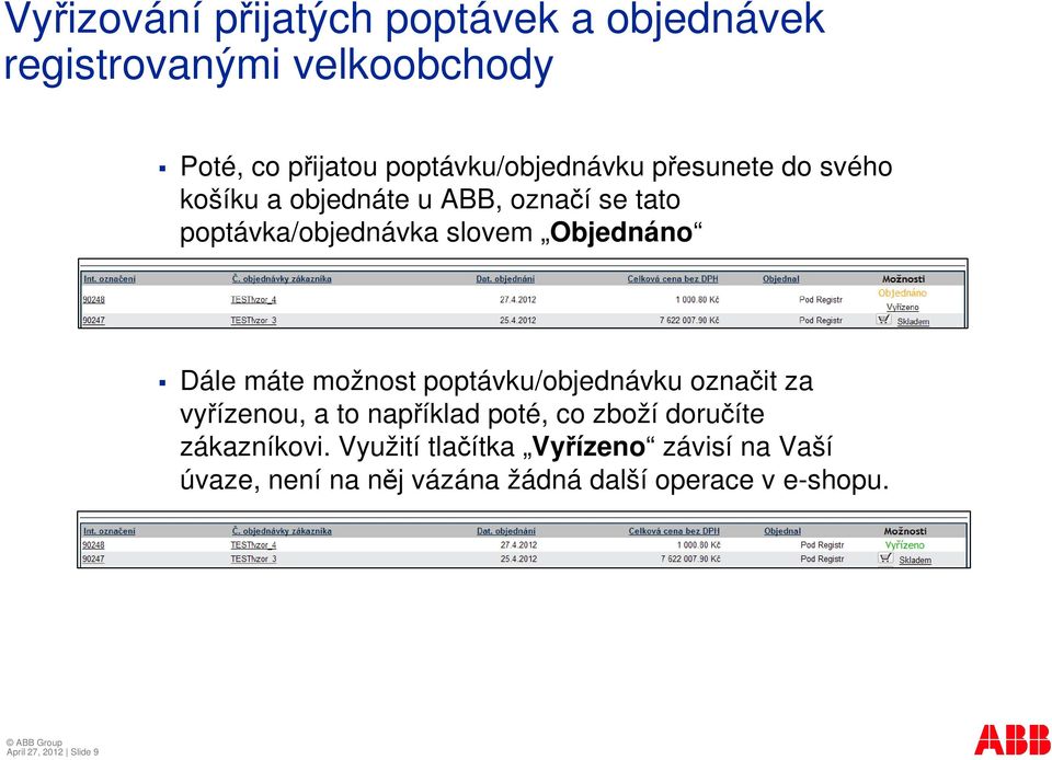 možnost poptávku/objednávku oznait za vyízenou, a to napíklad poté, co zboží doruíte zákazníkovi.