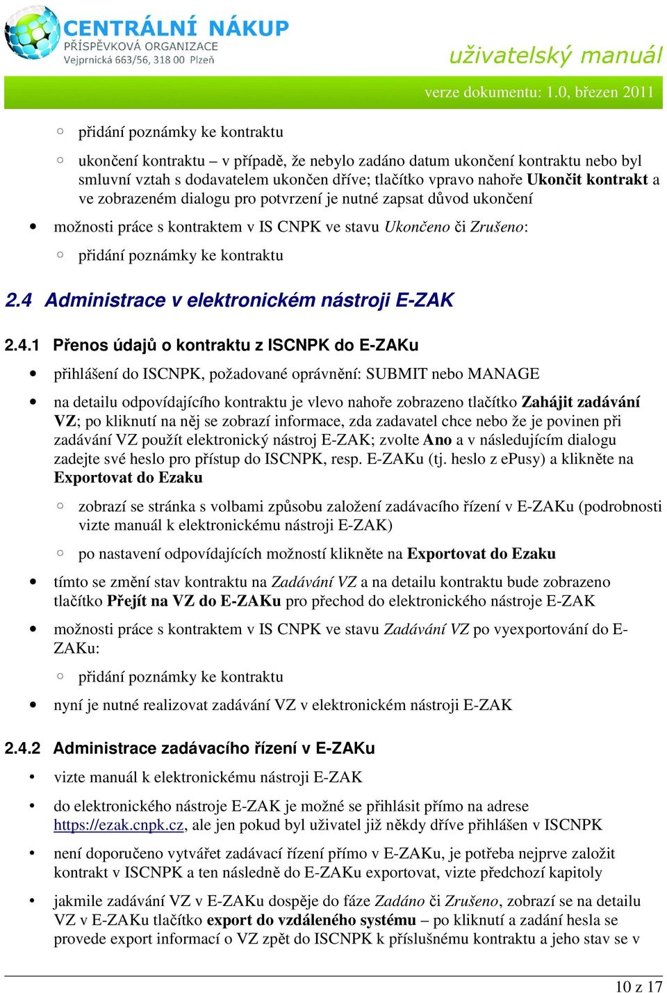 dialogu pro potvrzení je nutné zapsat důvod ukončení možnosti práce s kontraktem v IS CNPK ve stavu Ukončeno či Zrušeno: přidání poznámky ke kontraktu 2.