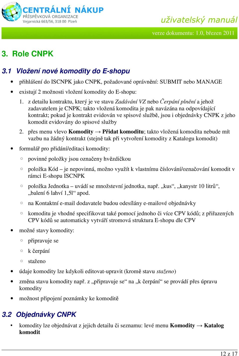 spisové službě, jsou i objednávky CNPK z jeho komodit evidovány do spisové služby 2.