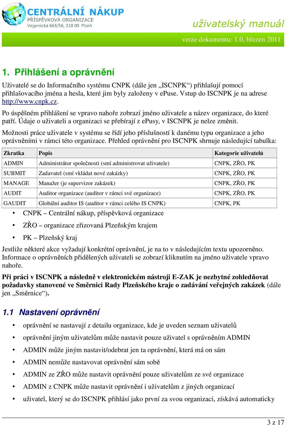 Údaje o uživateli a organizaci se přebírají z epusy, v ISCNPK je nelze změnit.