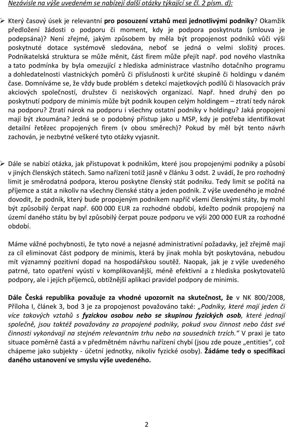 Není zřejmé, jakým způsobem by měla být propojenost podniků vůči výši poskytnuté dotace systémově sledována, neboť se jedná o velmi složitý proces.