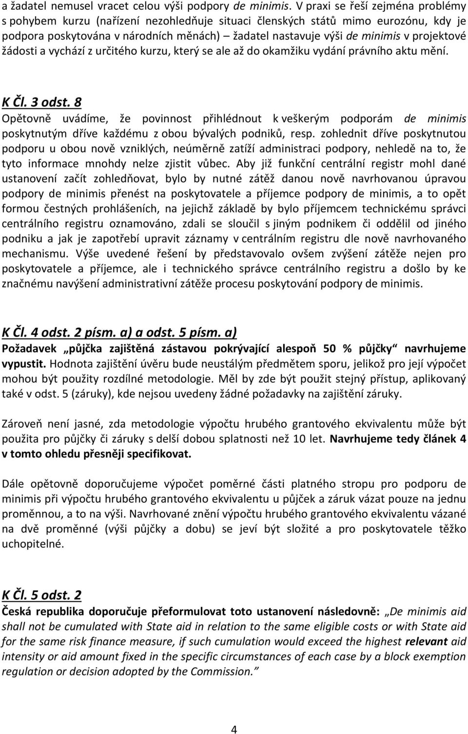 projektové žádosti a vychází z určitého kurzu, který se ale až do okamžiku vydání právního aktu mění. K Čl. 3 odst.