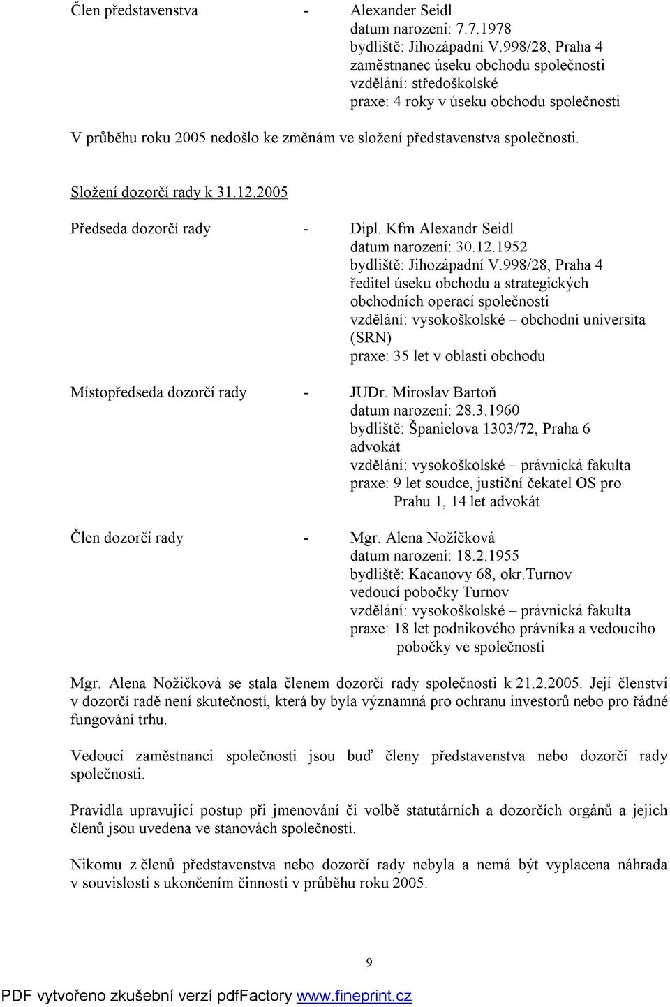 Složení dozorčí rady k 31.12.25 Předseda dozorčí rady Dipl. Kfm Alexandr Seidl datum narození: 3.12.1952 bydliště: Jihozápadní V.