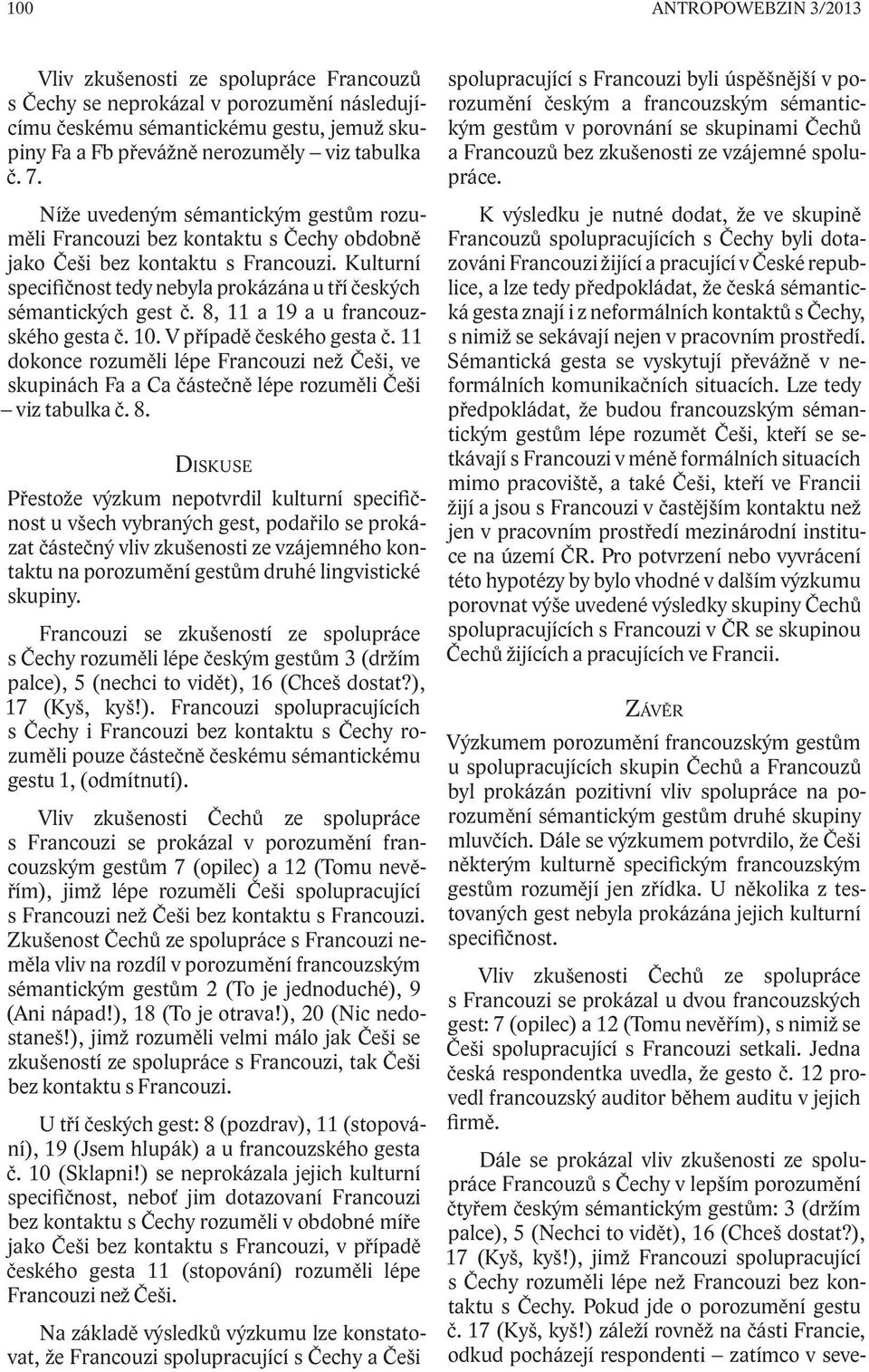 8, 11 a 19 a u francouzského gesta č. 10. V případě českého gesta č. 11 dokonce rozuměli lépe Francouzi než Češi, ve skupinách Fa a Ca částečně lépe rozuměli Češi viz tabulka č. 8.