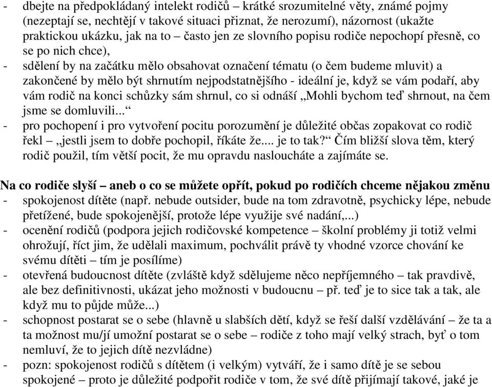 ideální je, když se vám podaří, aby vám rodič na konci schůzky sám shrnul, co si odnáší Mohli bychom teď shrnout, na čem jsme se domluvili.