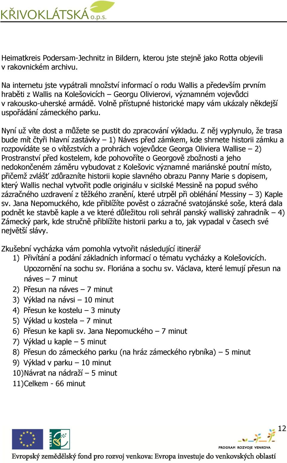 Volně přístupné historické mapy vám ukázaly někdejší uspořádání zámeckého parku. Nyní už víte dost a můžete se pustit do zpracování výkladu.