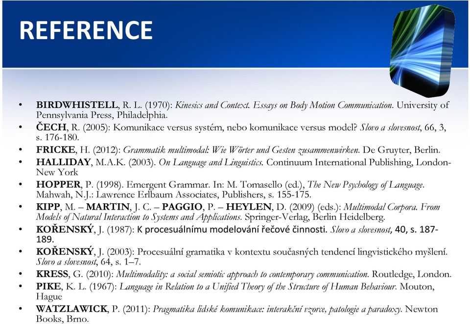 De Gruyter, Berlin. HALLIDAY, M.A.K. (2003). On Language and Linguistics. Continuum International Publishing, London- New York HOPPER, P. (1998). Emergent Grammar. In: M. Tomasello (ed.