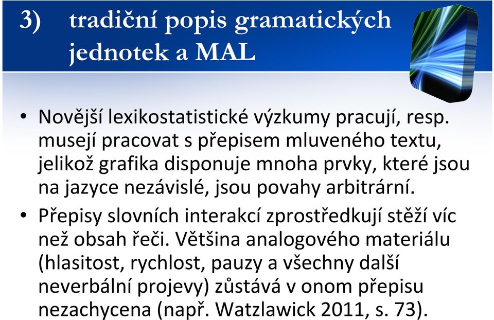 jsou povahy arbitrární. Přepisy slovních interakcízprostředkujístěžívíc nežobsah řeči.