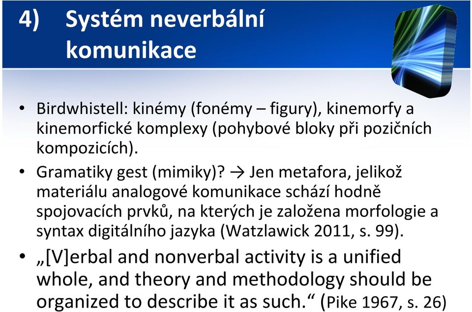 Jen metafora, jelikož materiálu analogové komunikace schází hodně spojovacích prvků, na kterých je založena morfologie a