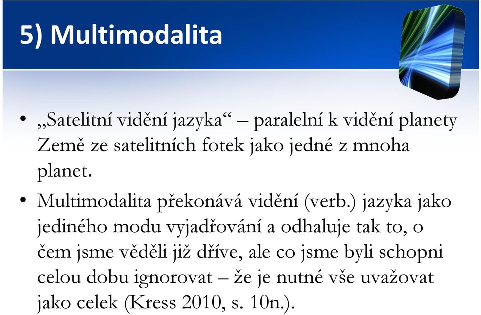 ) jazyka jako jediného modu vyjadřování a odhaluje tak to, o čem jsme věděli již dříve,