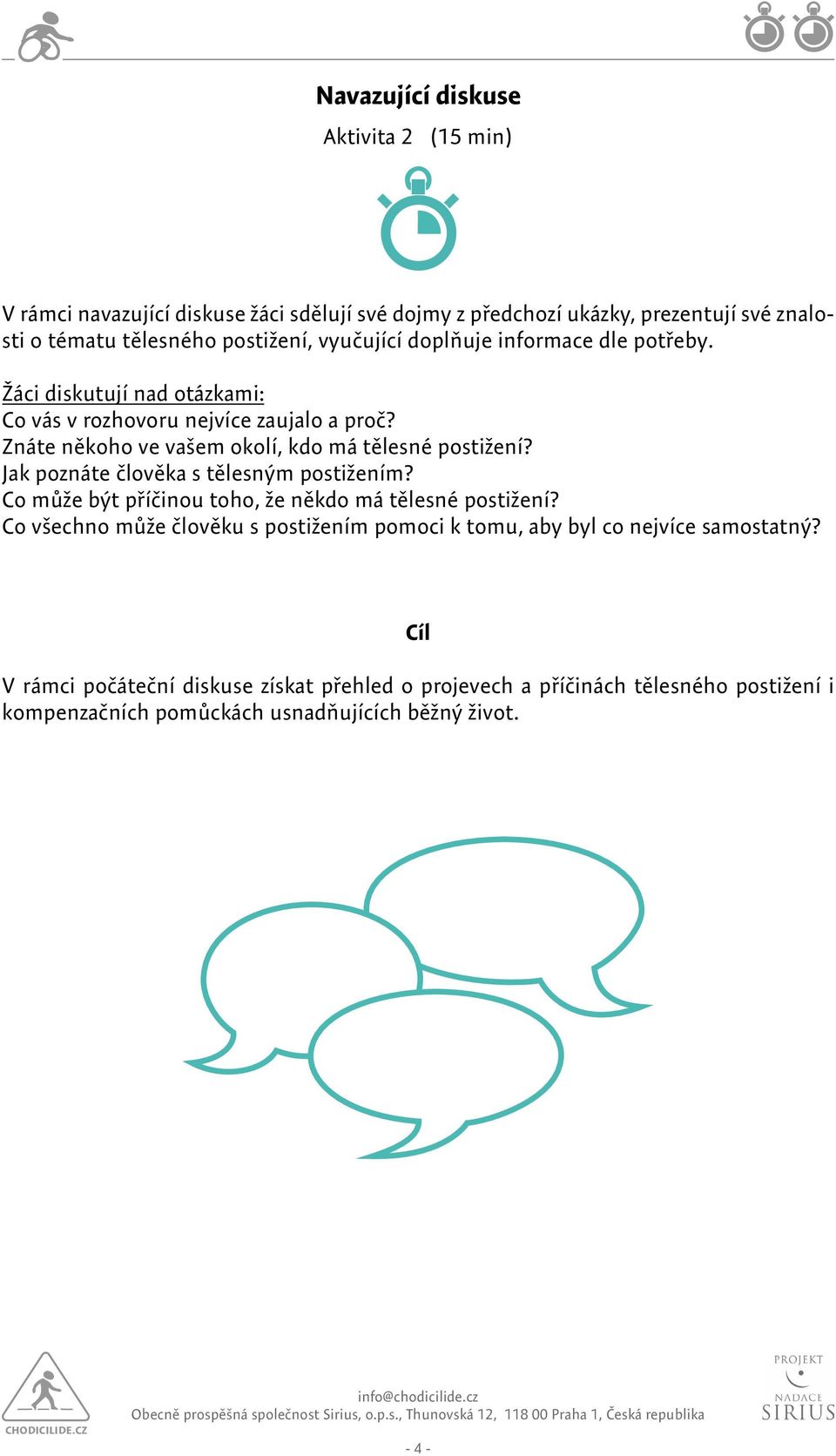 Znáte někoho ve vašem okolí, kdo má tělesné postižení? Jak poznáte člověka s tělesným postižením? Co může být příčinou toho, že někdo má tělesné postižení?