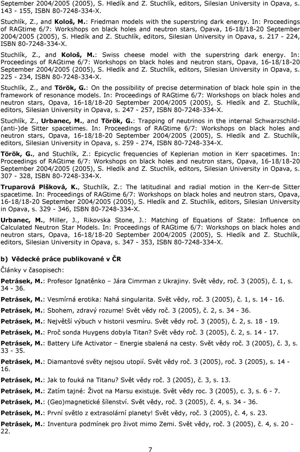 Stuchlík, editors, Silesian University in Opava, s. 217-224, ISBN 80-7248-334-X. Stuchlík, Z., and Kološ, M.: Swiss cheese model with the superstring dark energy.