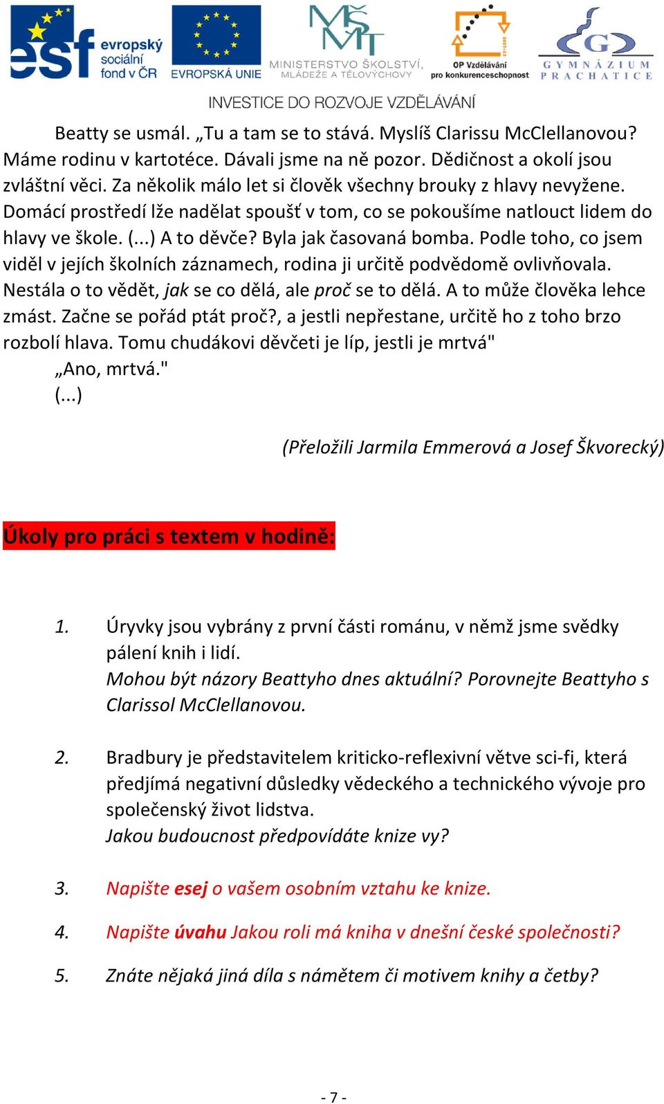 Podle toho, co jsem viděl v jejích školních záznamech, rodina ji určitě podvědomě ovlivňovala. Nestála o to vědět, jak se co dělá, ale proč se to dělá. A to může člověka lehce zmást.